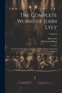 The Complete Works of John Lyly: Now for the First Time Collected and Edited From the Earliest Quartos; Volume 2 di John Lyly, R. Warwick Bond edito da LEGARE STREET PR