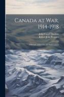 Canada at War, 1914-1918: A Record of Heroism and Achievement di John Castell Hopkins, Robert John Renison edito da LEGARE STREET PR