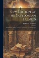 New Edition of the Babylonian Talmud; Original Text, Edited, Corrected, Formulated and Translated In di Michael L. Rodkinson edito da LEGARE STREET PR