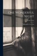 One Wonderful Night: A Romance of New York di Louis Tracy edito da LEGARE STREET PR