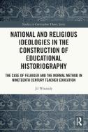 National And Religious Ideologies In The Construction Of Educational Historiography di Jil Winandy edito da Taylor & Francis Ltd