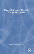 Name Unknown: The Life Of A Rusian Queen di Christian Raffensperger edito da Taylor & Francis Ltd