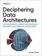 Deciphering Data Architectures di James Serra edito da OREILLY MEDIA