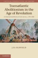 Transatlantic Abolitionism in the Age of Revolution di J. R. Oldfield edito da Cambridge University Press