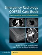 Emergency Radiology COFFEE Case Book di Bharti Khurana edito da Cambridge University Press