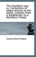 The Southern Spy di Edward Alfred Pollard edito da Bibliolife