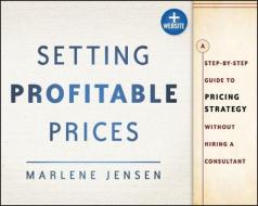 Setting Profitable Prices di Marlene Jensen edito da John Wiley & Sons
