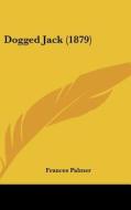 Dogged Jack (1879) di Frances Palmer edito da Kessinger Publishing