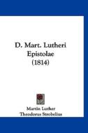D. Mart. Lutheri Epistolae (1814) di Martin Luther, Theodorus Strobelius edito da Kessinger Publishing