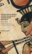 British Women Writers and the Reception of Ancient Egypt, 1840-1910 di Molly Youngkin edito da Palgrave Macmillan US