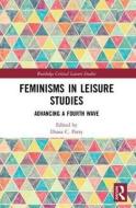 Feminisms In Leisure Studies di Diana Parry edito da Taylor & Francis Ltd