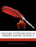 Critique Litt Raire Sous Le Premier, Emp di Jean Franois Boissonade edito da Nabu Press