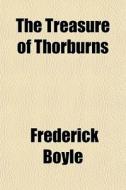 The Treasure Of Thorburns di Frederick Boyle edito da General Books