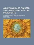 A Dictionary Of Pianists And Composers F di Ernst Pauer edito da Rarebooksclub.com