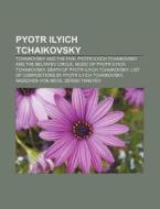 Pyotr Ilyich Tchaikovsky di Source Wikipedia edito da Books LLC, Reference Series