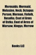 Mermaids: Mermaid, Melusine, Neck, Octop di Books Llc edito da Books LLC, Wiki Series