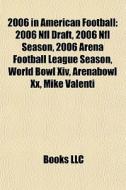 2006 In American Football: 2006 Nfl Draf di Books Llc edito da Books LLC, Wiki Series