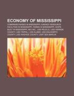 Economy Of Mississippi: Companies Based In Mississippi, Energy Resource Facilities In Mississippi, Farms In Mississippi di Source Wikipedia edito da Books Llc, Wiki Series