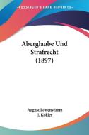 Aberglaube Und Strafrecht (1897) di August Lowenstimm, J. Kohler edito da Kessinger Publishing