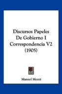 Discursos Papeles de Gobierno I Correspondencia V2 (1905) di Manuel Montt edito da Kessinger Publishing
