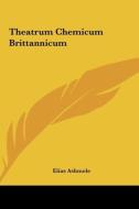 Theatrum Chemicum Brittannicum di Elias Ashmole edito da Kessinger Publishing