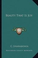 Beauty That Is Joy di C. Jinarajadasa edito da Kessinger Publishing
