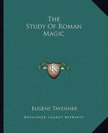 The Study of Roman Magic di Eugene Tavenner edito da Kessinger Publishing