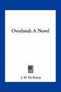 Overland di J. W. De Forest edito da Kessinger Publishing