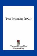 Two Prisoners (1903) di Thomas Nelson Page edito da Kessinger Publishing