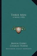 Three Men: A Novel (1902) di Maxim Gorky edito da Kessinger Publishing