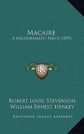 Macaire: A Melodramatic Farce (1895) di Robert Louis Stevenson, William Ernest Henley edito da Kessinger Publishing