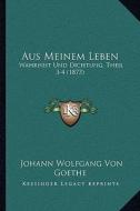 Aus Meinem Leben: Wahrheit Und Dichtung, Theil 3-4 (1873) di Johann Wolfgang Von Goethe edito da Kessinger Publishing