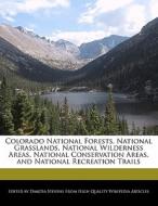 Colorado National Forests, National Grasslands, National Wilderness Areas, National Conservation Areas, and National Rec di Emeline Fort, Dakota Stevens edito da 6 DEGREES BOOKS