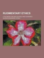 Rudimentary Ethics; A Text-book For High Schools And Academics di George McKendree Steele edito da Theclassics.us