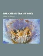 The Chemistry Of Wine di Gerrit Jan Mulder edito da Theclassics.us