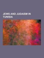 Jews And Judaism In Tunisia di Source Wikipedia edito da University-press.org