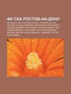Fk Ska Rostov-na-donu: Igroki Fk Ska Ros di Istochnik Wikipedia edito da Books LLC, Wiki Series
