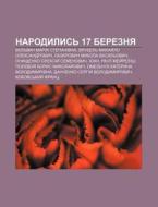 Narodylys' 17 Bereznya: Vol'vach Mariya di Dzherelo Wikipedia edito da Books LLC, Wiki Series