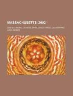 Massachusetts, 2002: 2002 Economic Censu di U. S. Government edito da Rarebooksclub.com