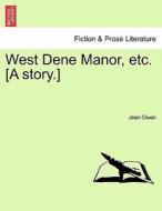 West Dene Manor, etc. [A story.] di Jean Owen edito da British Library, Historical Print Editions