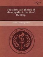 The Teller\'s Tale di Rachel Cummings Klein edito da Proquest, Umi Dissertation Publishing