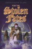 For the Stolen Fates di Gwendolyn Clare edito da FEIWEL & FRIENDS