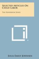 Selected Articles on Child Labor: The Handbook Series edito da Literary Licensing, LLC