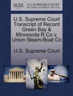 U.s. Supreme Court Transcript Of Record Green Bay & Minnesota R Co V. Union Steam-boat Co edito da Gale Ecco, U.s. Supreme Court Records