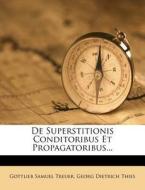 De Superstitionis Conditoribus Et Propagatoribus... di Gottlieb Samuel Treuer edito da Nabu Press