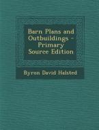 Barn Plans and Outbuildings di Byron David Halsted edito da Nabu Press