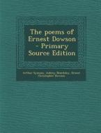 The Poems of Ernest Dowson - Primary Source Edition di Arthur Symons, Aubrey Beardsley, Ernest Christopher Dowson edito da Nabu Press