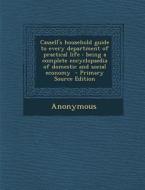 Cassell's Household Guide to Every Department of Practical Life: Being a Complete Encyclopaedia of Domestic and Social Economy - Primary Source Editio di Anonymous edito da Nabu Press