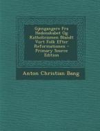 Gjengangere Fra Hedenskabet Og Katholicismen Blandt Vort Folk Efter Reformationen di Anton Christian Bang edito da Nabu Press