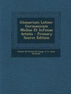 Glossarium Latino-Germanicum Mediae Et Infimae Aetatis di Charles Du Fresne Cange, G. a. Louis Henschel edito da Nabu Press